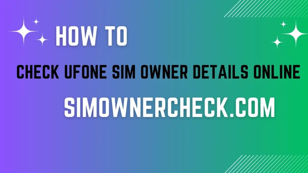 How to Check Ufone Sim Owner Details Online in Pakistan